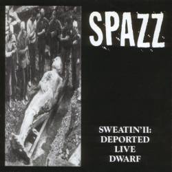 Spazz : Sweatin' II: Deported Live Dwarf